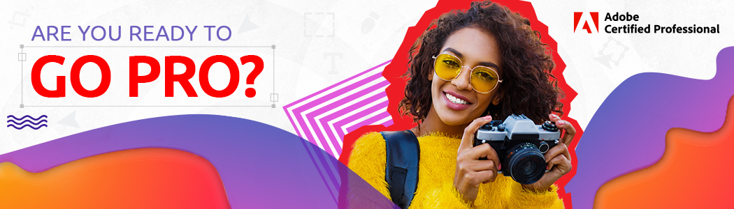Are you ready to go pro?: Level up with Adobe Certified Professional certifications for Adobe Creative Cloud.