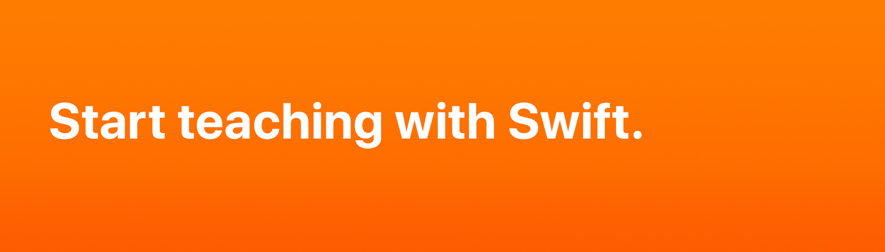 Learn: Start teaching Develop in Switft